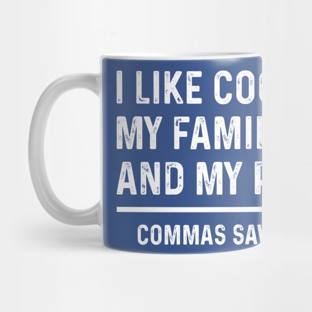 Funny Commas Save Lives. I like cooking my family and my pets. by TeeTypo